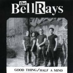 The Bellrays : Good Thing - Half a Mind